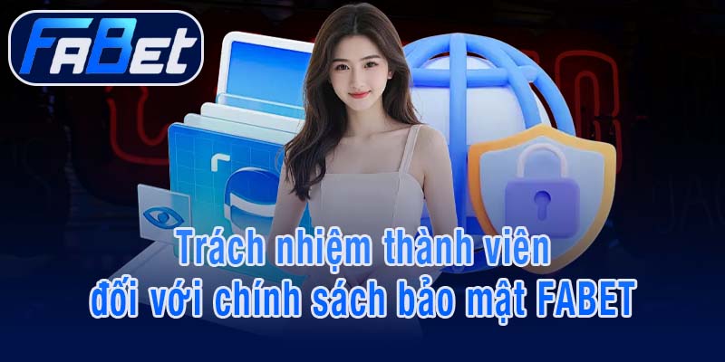 Trách nhiệm thành viên FABET đối với chính sách bảo mật